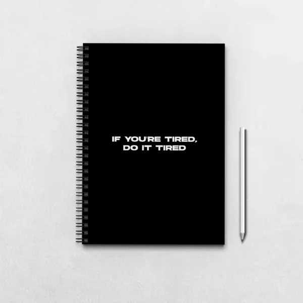 If you're tired do it tired Notebook