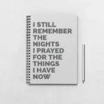 I still remember the nights I prayed for the things I have now Notebook